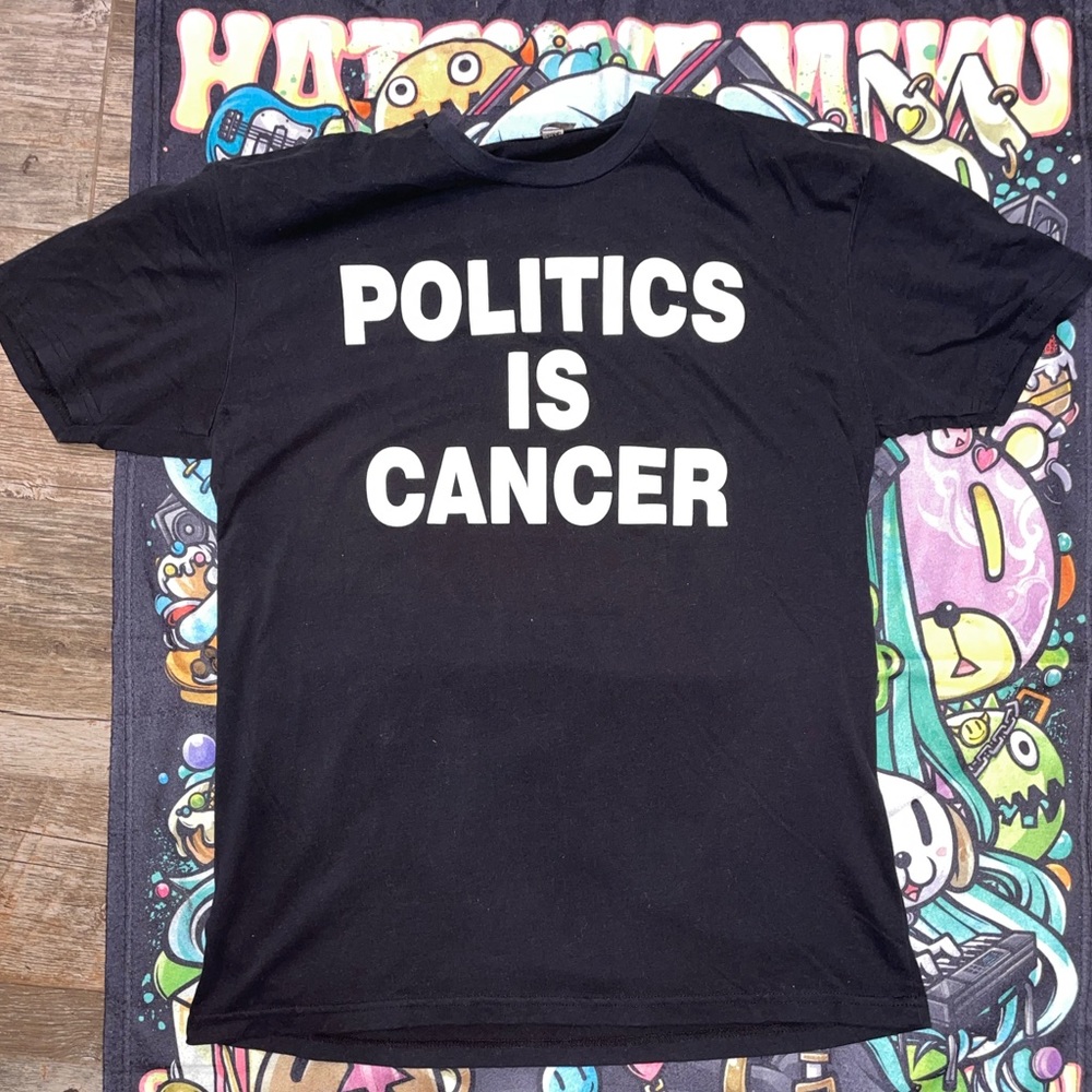 Politics is cancer tee